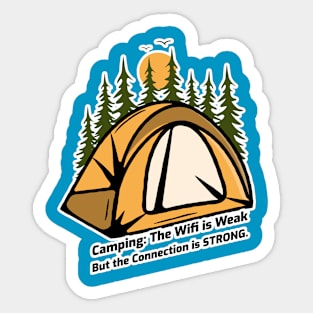 Camping: The Wifi is Weak But the Connection is Strong Sticker